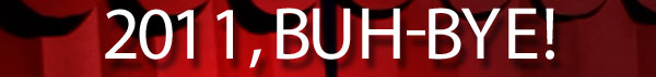 2011, Buh-Bye!